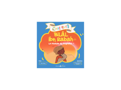 C’est qui ? Bilâl ibn Rabâh – Le muezzin du Prophète ﷺ