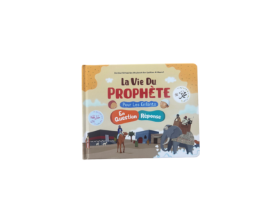 La Vie du Prophète ﷺ – Pour les enfants – En questions / réponses