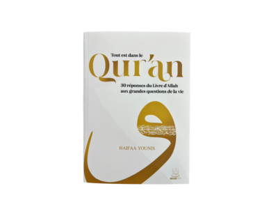 Tout est dans le Qur’an – 30 réponses du Livre d’Allah aux grandes questions de la vie | Haifaa Younis