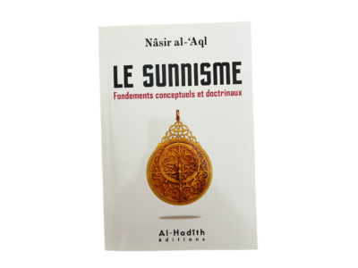 Le Sunnisme – Fondements Conceptuels et Doctrinaux | Nâsir al-'Aql