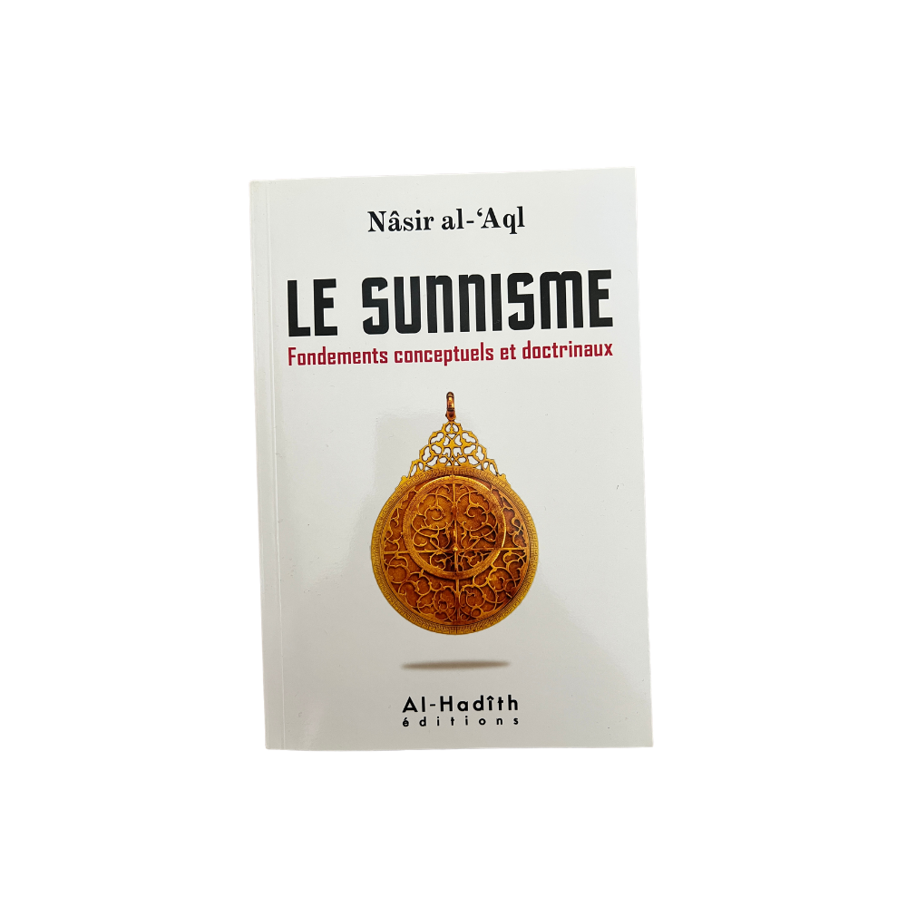 Le Sunnisme – Fondements Conceptuels et Doctrinaux | Nâsir al-'Aql
