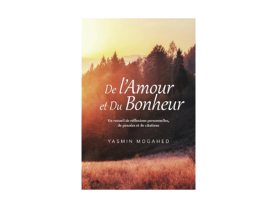 De l’Amour et du Bonheur – Yasmin Mogahed | Réflexions, pensées et spiritualité