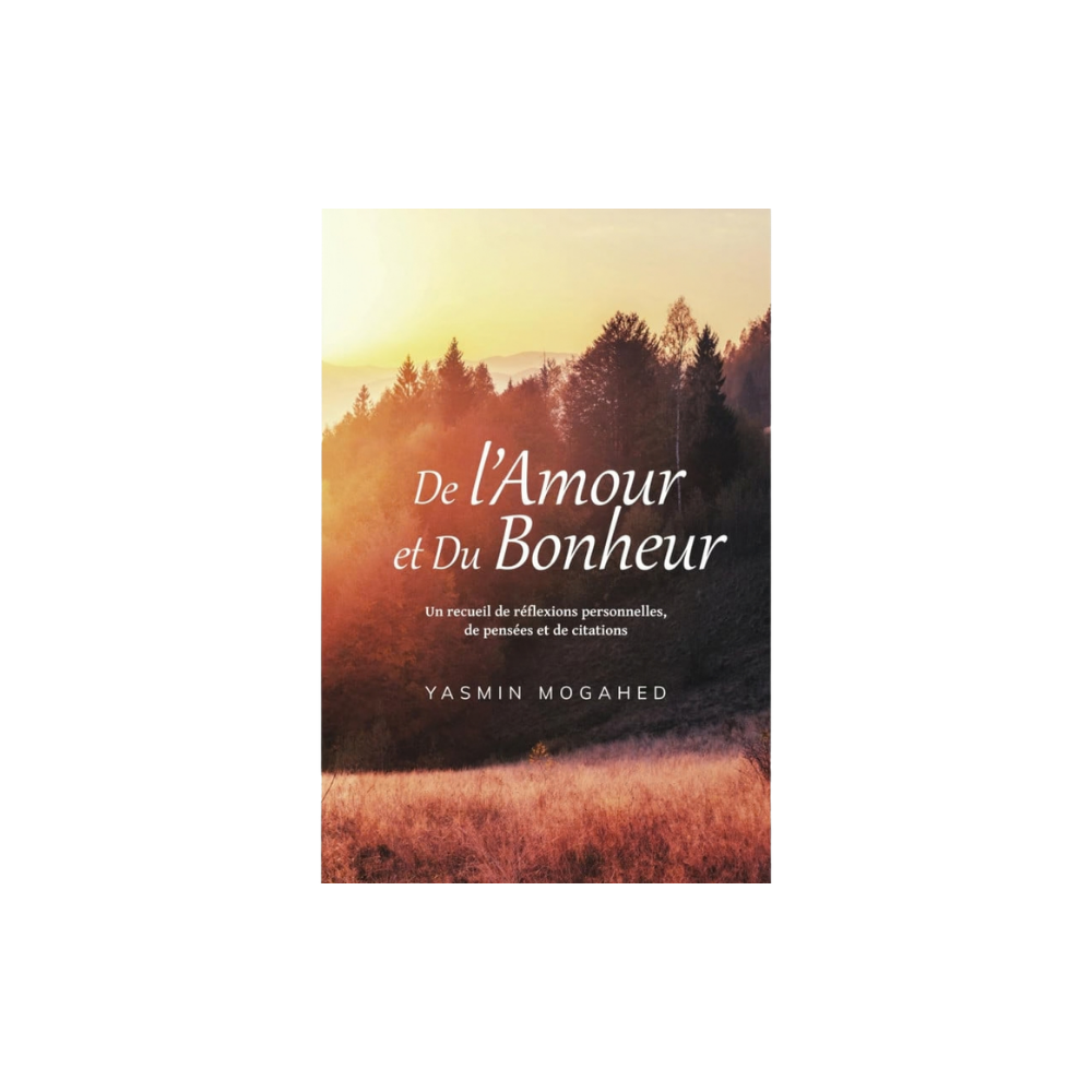 De l’Amour et du Bonheur – Yasmin Mogahed | Réflexions, pensées et spiritualité